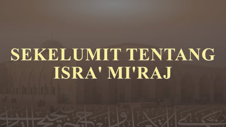 Sekelumit Tentang Peristiwa Isra Mi’raj Nabi Muhammad Shallallahu ‘alaihi wa Sallam